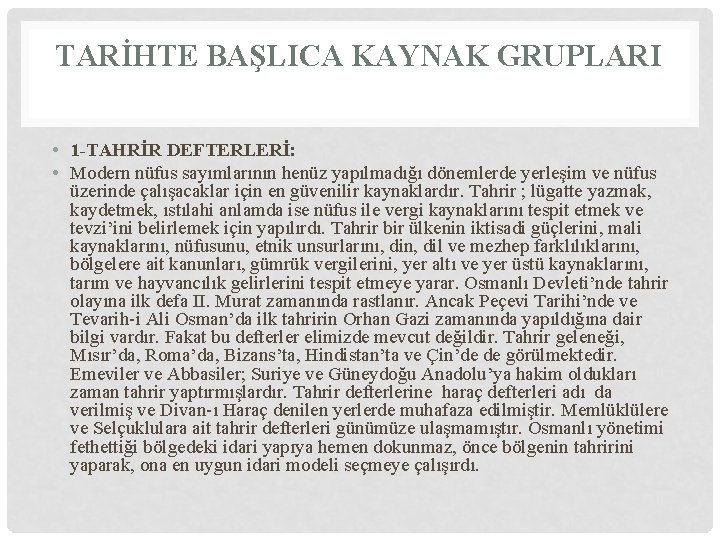 TARİHTE BAŞLICA KAYNAK GRUPLARI • 1 -TAHRİR DEFTERLERİ: • Modern nüfus sayımlarının henüz yapılmadığı