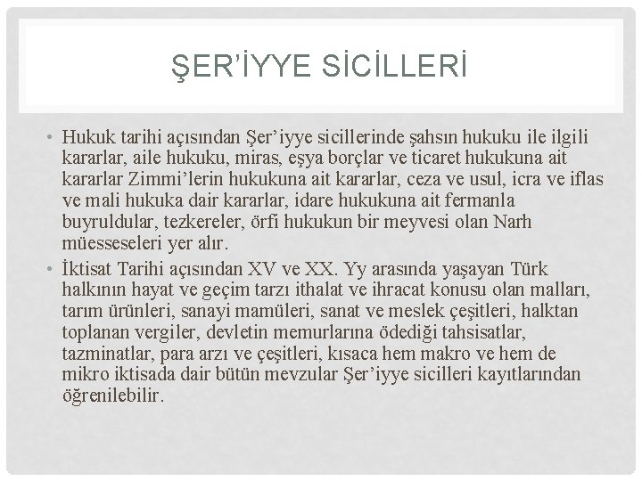 ŞER’İYYE SİCİLLERİ • Hukuk tarihi açısından Şer’iyye sicillerinde şahsın hukuku ile ilgili kararlar, aile