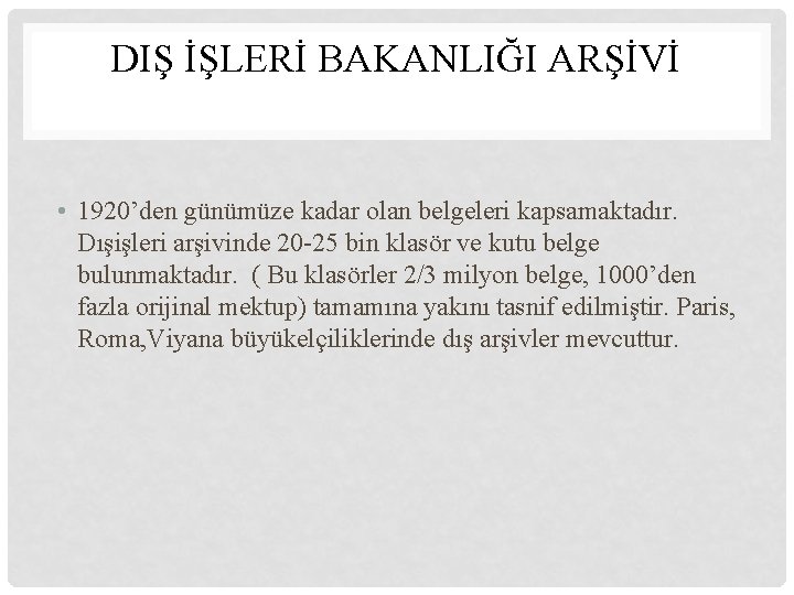 DIŞ İŞLERİ BAKANLIĞI ARŞİVİ • 1920’den günümüze kadar olan belgeleri kapsamaktadır. Dışişleri arşivinde 20