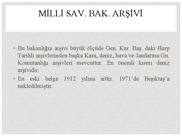 MİLLİ SAV. BAK. ARŞİVİ • Bu bakanlığın arşivi büyük ölçüde Gen. Kur. Baş. daki