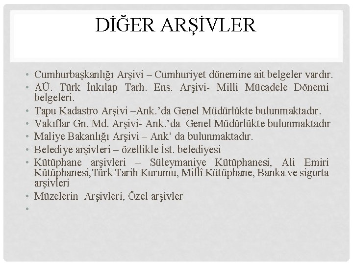 DİĞER ARŞİVLER • Cumhurbaşkanlığı Arşivi – Cumhuriyet dönemine ait belgeler vardır. • AÜ. Türk