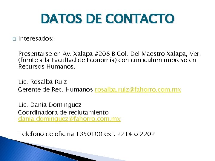 DATOS DE CONTACTO � Interesados: Presentarse en Av. Xalapa #208 B Col. Del Maestro