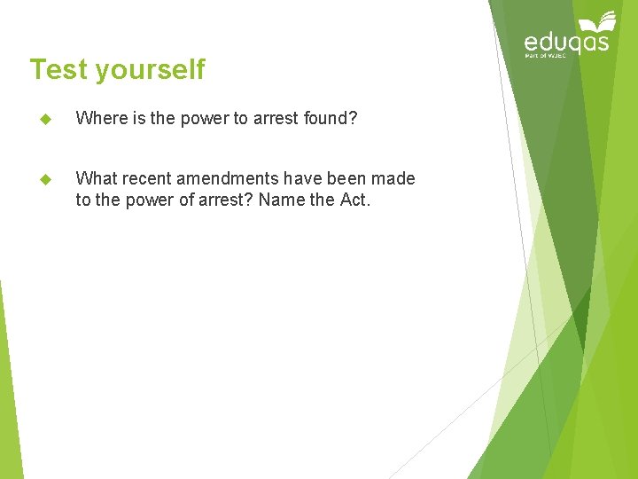 Test yourself Where is the power to arrest found? What recent amendments have been