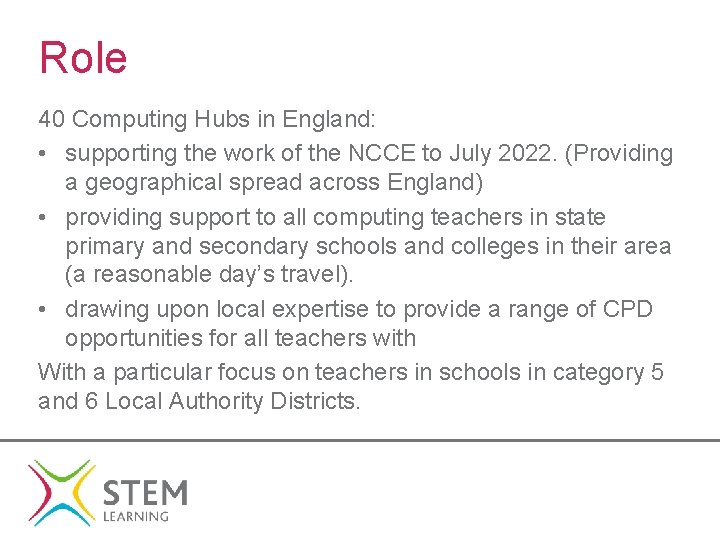 Role 40 Computing Hubs in England: • supporting the work of the NCCE to