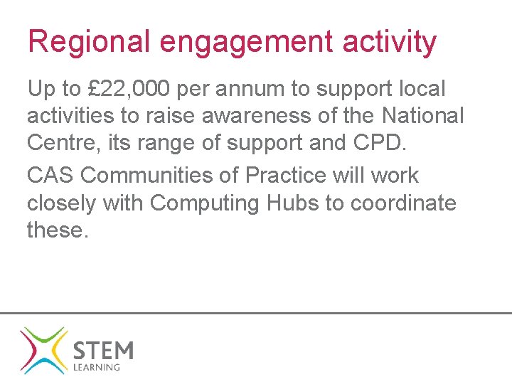 Regional engagement activity Up to £ 22, 000 per annum to support local activities