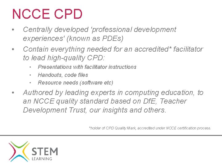 NCCE CPD • • Centrally developed 'professional development experiences' (known as PDEs) Contain everything