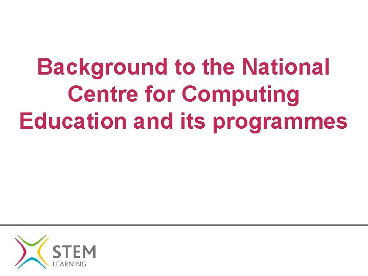 Background to the National Centre for Computing Education and its programmes 