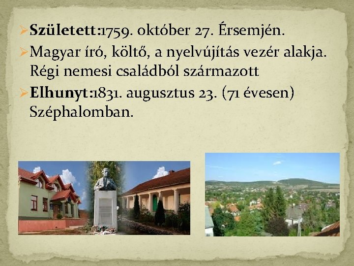 ØSzületett: 1759. október 27. Érsemjén. ØMagyar író, költő, a nyelvújítás vezér alakja. Régi nemesi