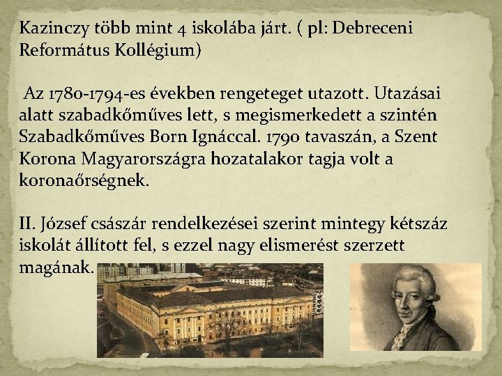 Kazinczy több mint 4 iskolába járt. ( pl: Debreceni Református Kollégium) Az 1780 -1794