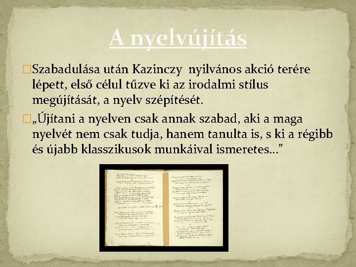 A nyelvújítás �Szabadulása után Kazinczy nyilvános akció terére lépett, első célul tűzve ki az