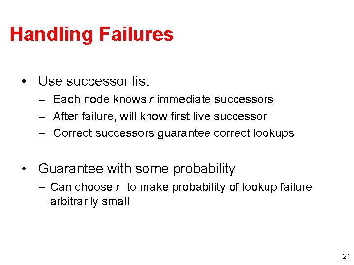 Handling Failures • Use successor list – Each node knows r immediate successors –
