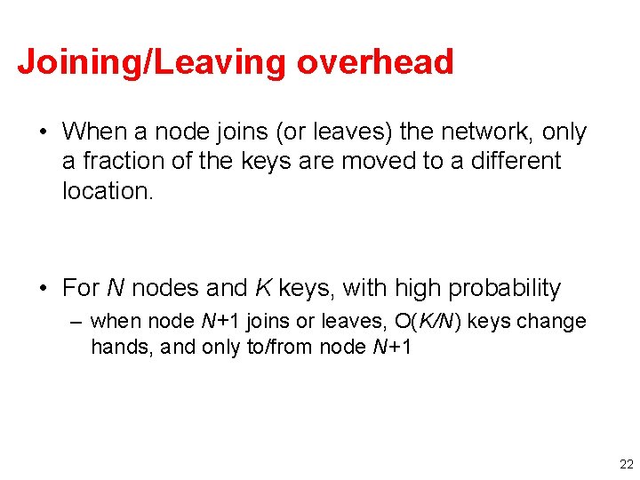 Joining/Leaving overhead • When a node joins (or leaves) the network, only a fraction