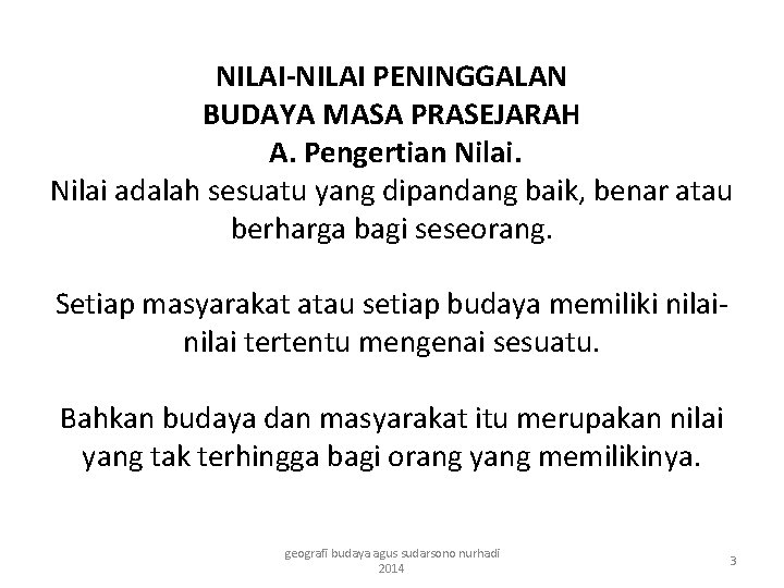 NILAI-NILAI PENINGGALAN BUDAYA MASA PRASEJARAH A. Pengertian Nilai adalah sesuatu yang dipandang baik, benar