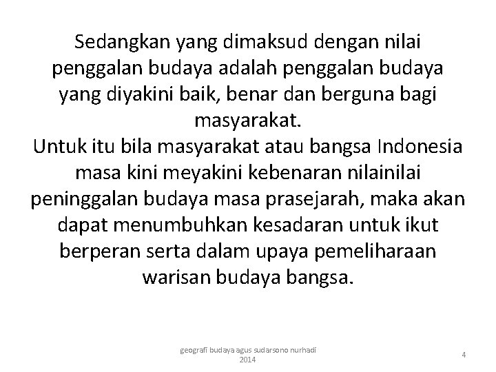 Sedangkan yang dimaksud dengan nilai penggalan budaya adalah penggalan budaya yang diyakini baik, benar