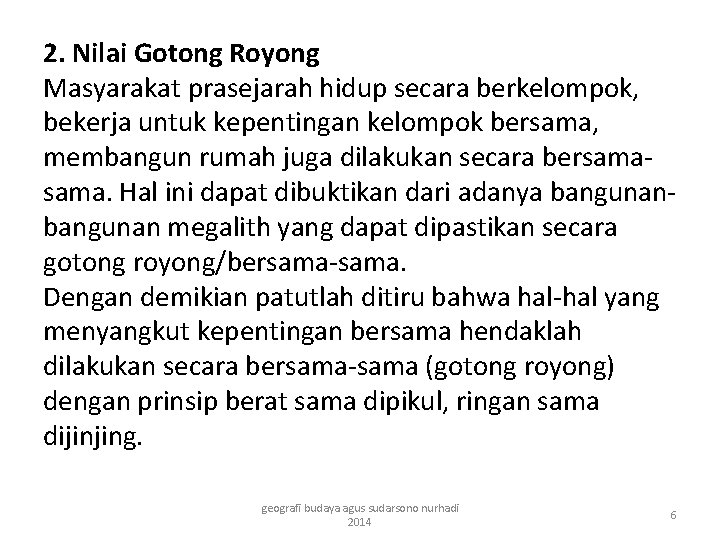 2. Nilai Gotong Royong Masyarakat prasejarah hidup secara berkelompok, bekerja untuk kepentingan kelompok bersama,