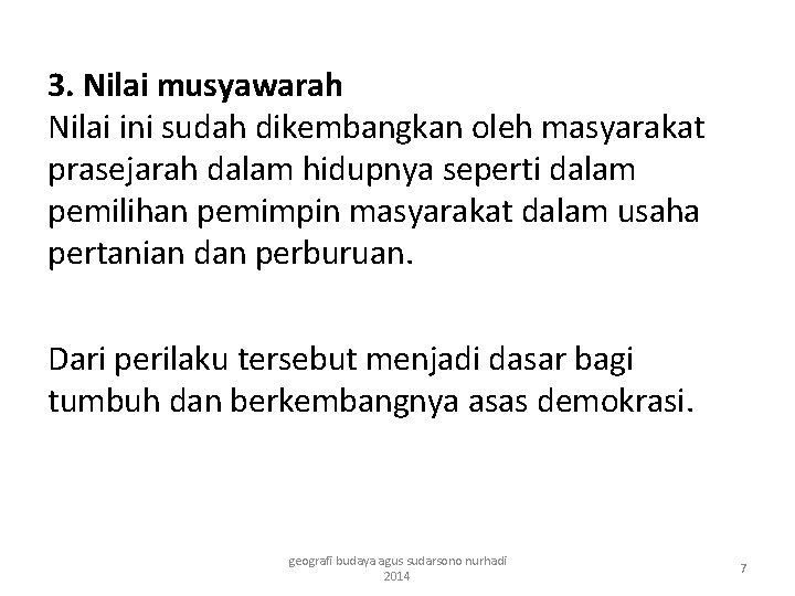 3. Nilai musyawarah Nilai ini sudah dikembangkan oleh masyarakat prasejarah dalam hidupnya seperti dalam