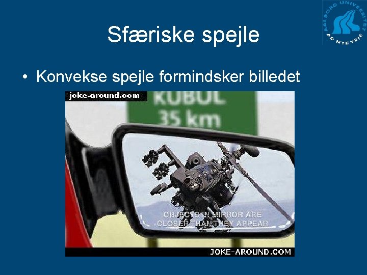 Sfæriske spejle • Konvekse spejle formindsker billedet 