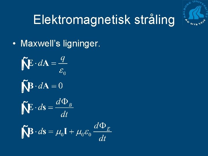 Elektromagnetisk stråling • Maxwell’s ligninger. 