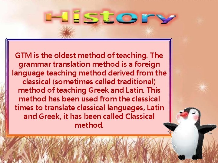 GTM is the oldest method of teaching. The grammar translation method is a foreign