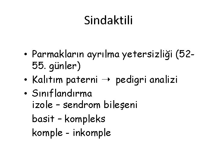 Sindaktili • Parmakların ayrılma yetersizliği (5255. günler) • Kalıtım paterni ➝ pedigri analizi •