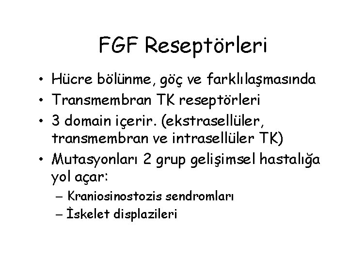 FGF Reseptörleri • Hücre bölünme, göç ve farklılaşmasında • Transmembran TK reseptörleri • 3