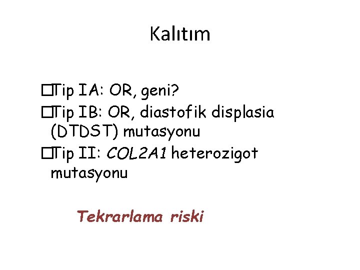 Kalıtım �Tip IA: OR, geni? �Tip IB: OR, diastofik displasia (DTDST) mutasyonu �Tip II: