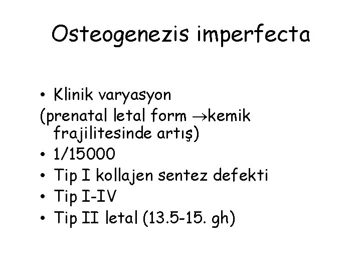 Osteogenezis imperfecta • Klinik varyasyon (prenatal letal form kemik frajilitesinde artış) • 1/15000 •