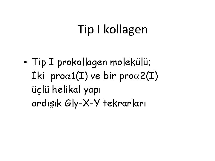 Tip I kollagen • Tip I prokollagen molekülü; İki pro 1(I) ve bir pro