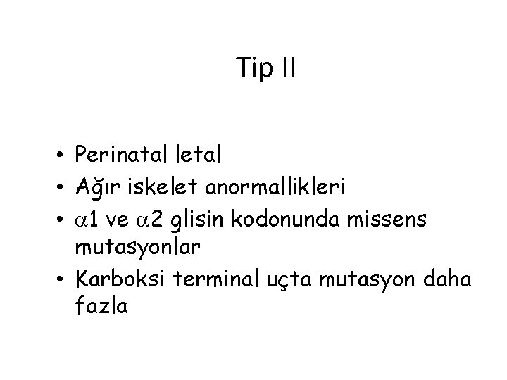 Tip II • Perinatal letal • Ağır iskelet anormallikleri • 1 ve 2 glisin