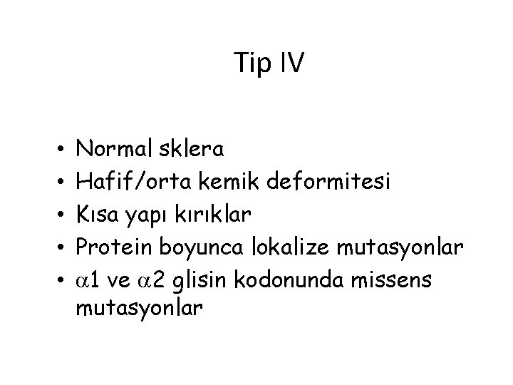 Tip IV • • • Normal sklera Hafif/orta kemik deformitesi Kısa yapı kırıklar Protein