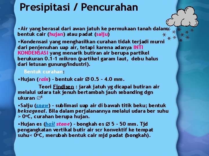 Presipitasi / Pencurahan • Air yang berasal dari awan jatuh ke permukaan tanah dalam