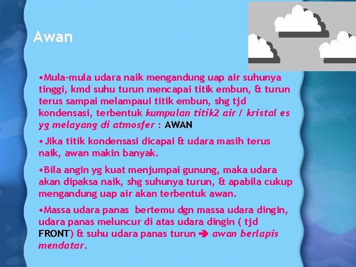 Awan • Mula-mula udara naik mengandung uap air suhunya tinggi, kmd suhu turun mencapai