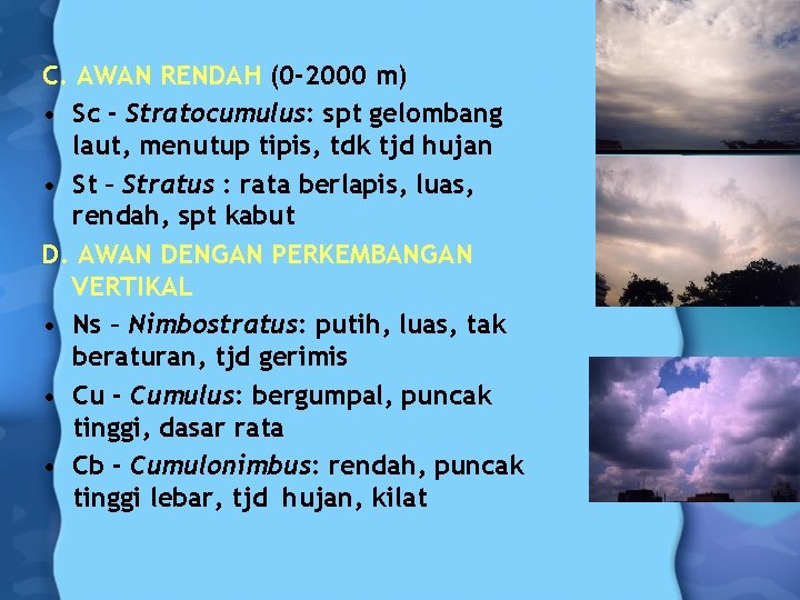 C. AWAN RENDAH (0 -2000 m) • Sc - Stratocumulus: spt gelombang laut, menutup