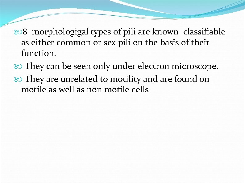 8 morphologigal types of pili are known classifiable as either common or sex 8 morphologigal types of pili are known classifiable as either common or sex