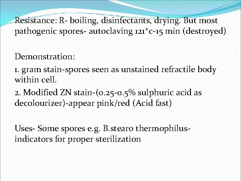 Resistance: R- boiling, disinfectants, drying. But most pathogenic spores- autoclaving 121*c-15 min (destroyed) Demonstration: Resistance: R- boiling, disinfectants, drying. But most pathogenic spores- autoclaving 121*c-15 min (destroyed) Demonstration: