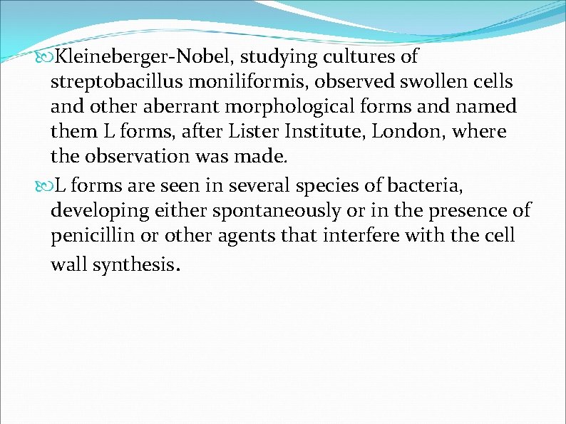 Kleineberger-Nobel, studying cultures of streptobacillus moniliformis, observed swollen cells and other aberrant morphological Kleineberger-Nobel, studying cultures of streptobacillus moniliformis, observed swollen cells and other aberrant morphological