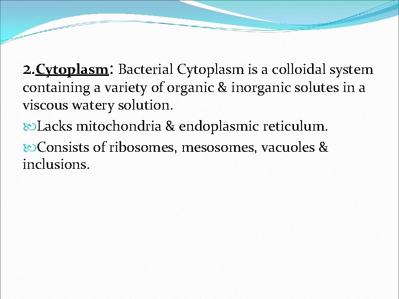 2. Cytoplasm: Bacterial Cytoplasm is a colloidal system containing a variety of organic & 2. Cytoplasm: Bacterial Cytoplasm is a colloidal system containing a variety of organic &