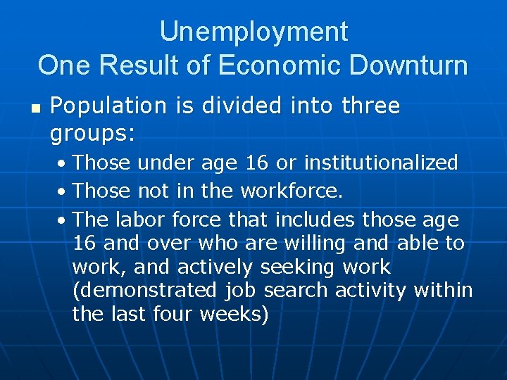 Unemployment One Result of Economic Downturn n Population is divided into three groups: •