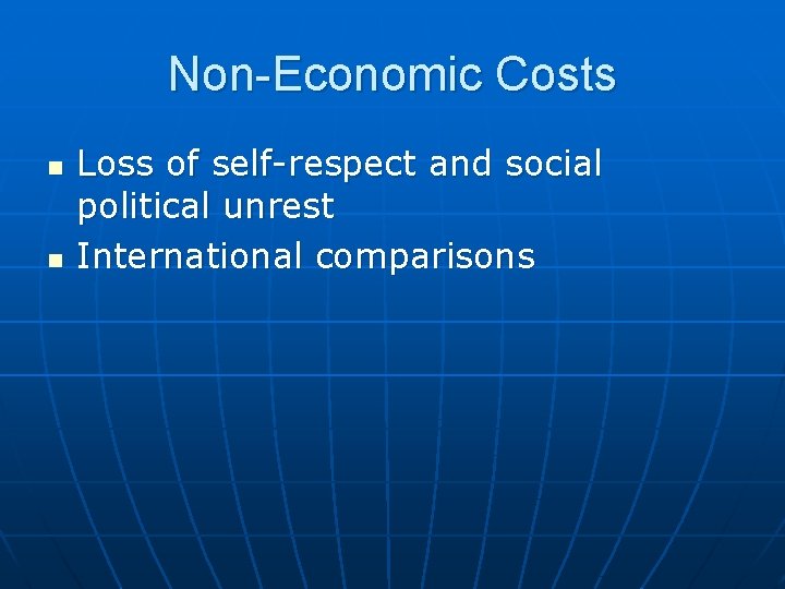 Non-Economic Costs n n Loss of self-respect and social political unrest International comparisons 