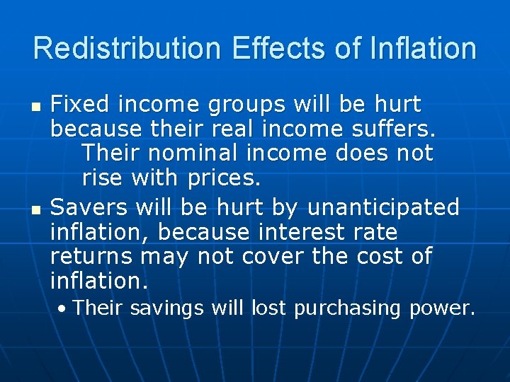 Redistribution Effects of Inflation n n Fixed income groups will be hurt because their