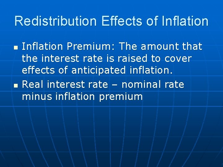 Redistribution Effects of Inflation n n Inflation Premium: The amount that the interest rate