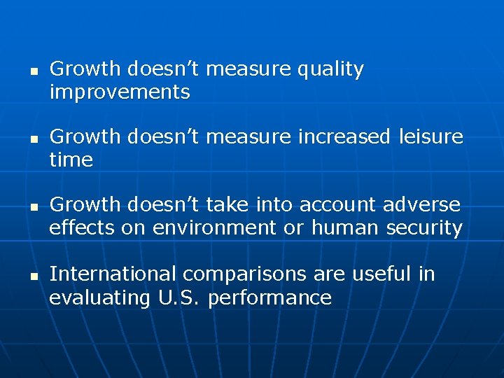 n n Growth doesn’t measure quality improvements Growth doesn’t measure increased leisure time Growth