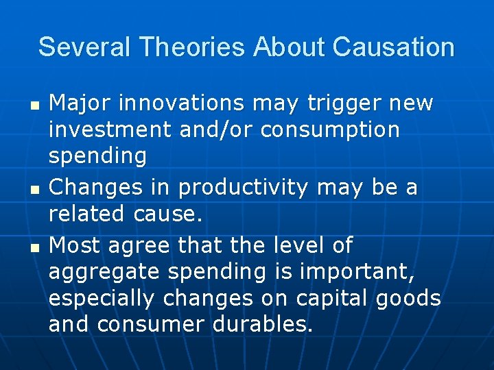 Several Theories About Causation n Major innovations may trigger new investment and/or consumption spending