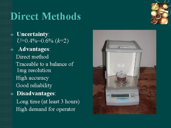 Direct Methods Uncertainty: U=0. 4%~0. 6% (k=2) Advantages: Direct method Traceable to a balance