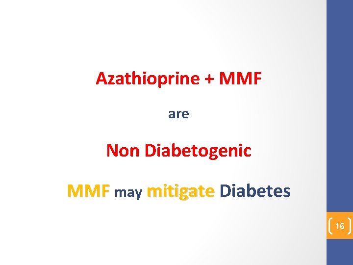 Azathioprine + MMF are Non Diabetogenic MMF may mitigate Diabetes 16 