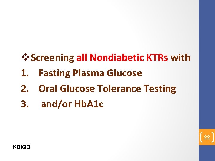 v. Screening all Nondiabetic KTRs with 1. Fasting Plasma Glucose 2. Oral Glucose Tolerance