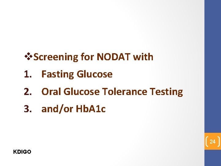 v. Screening for NODAT with 1. Fasting Glucose 2. Oral Glucose Tolerance Testing 3.