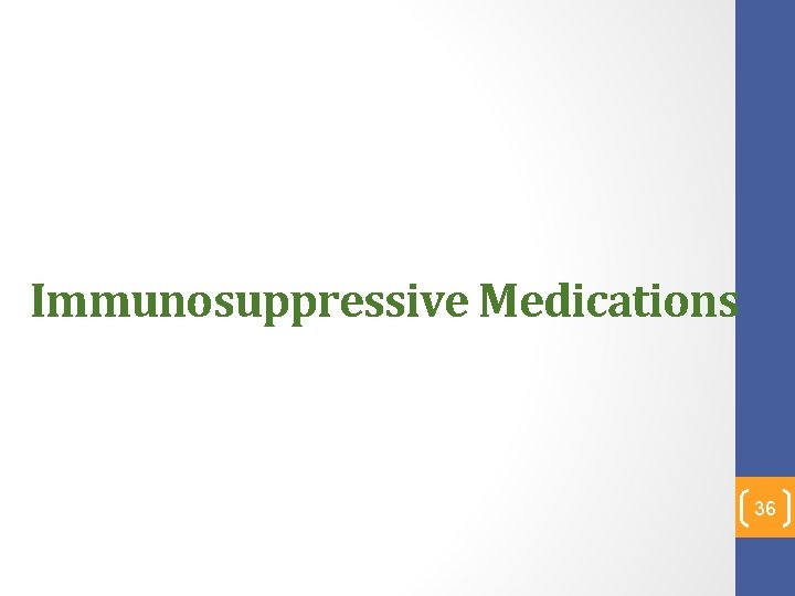 Immunosuppressive Medications 36 