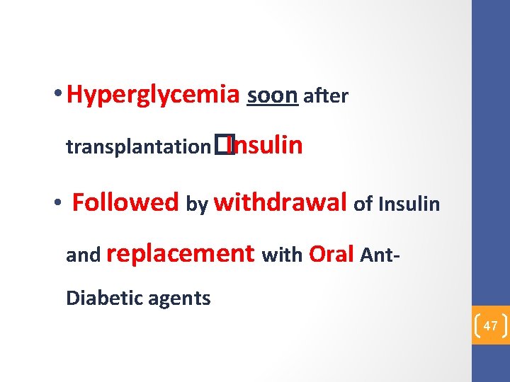  • Hyperglycemia soon after transplantation� Insulin • Followed by withdrawal of Insulin and