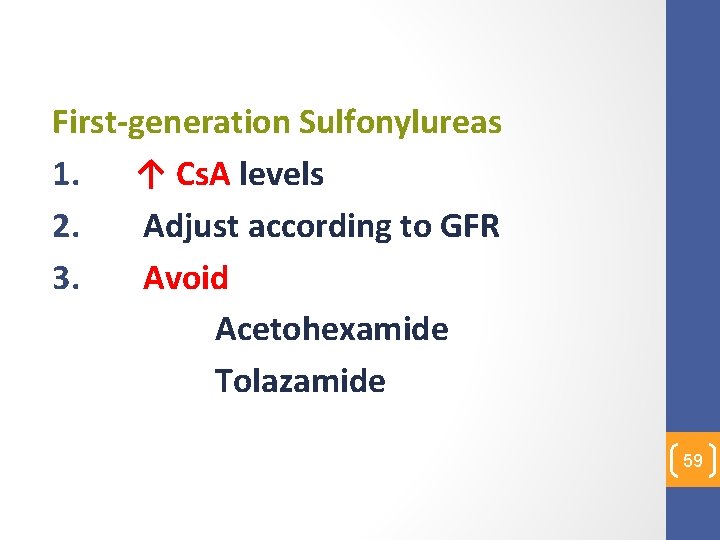 First-generation Sulfonylureas 1. ↑ Cs. A levels 2. Adjust according to GFR 3. Avoid